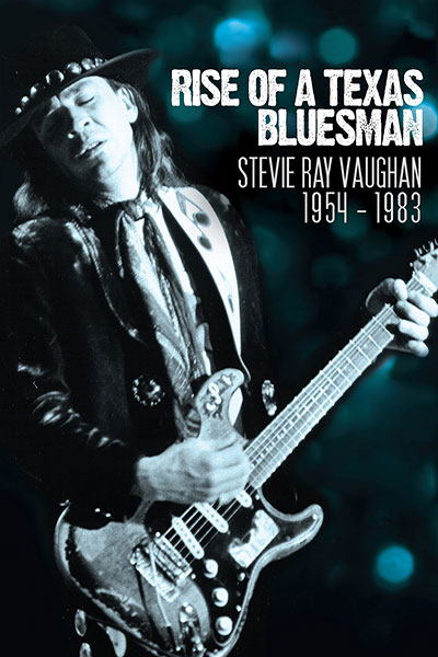 Stevie Ray Vaughan{ Rise Of A Texas Bluesman 1954-1983